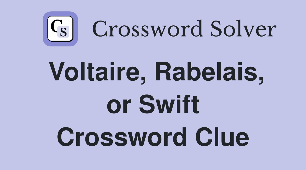 Voltaire, Rabelais, or Swift Crossword Clue