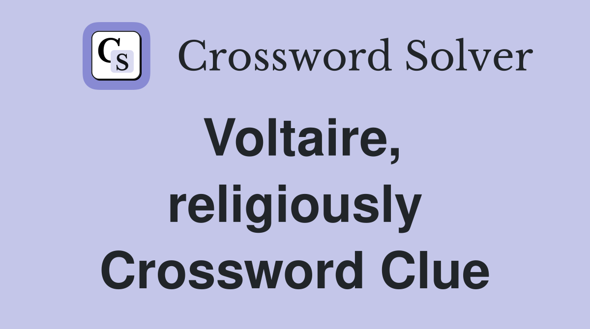 Voltaire, religiously Crossword Clue