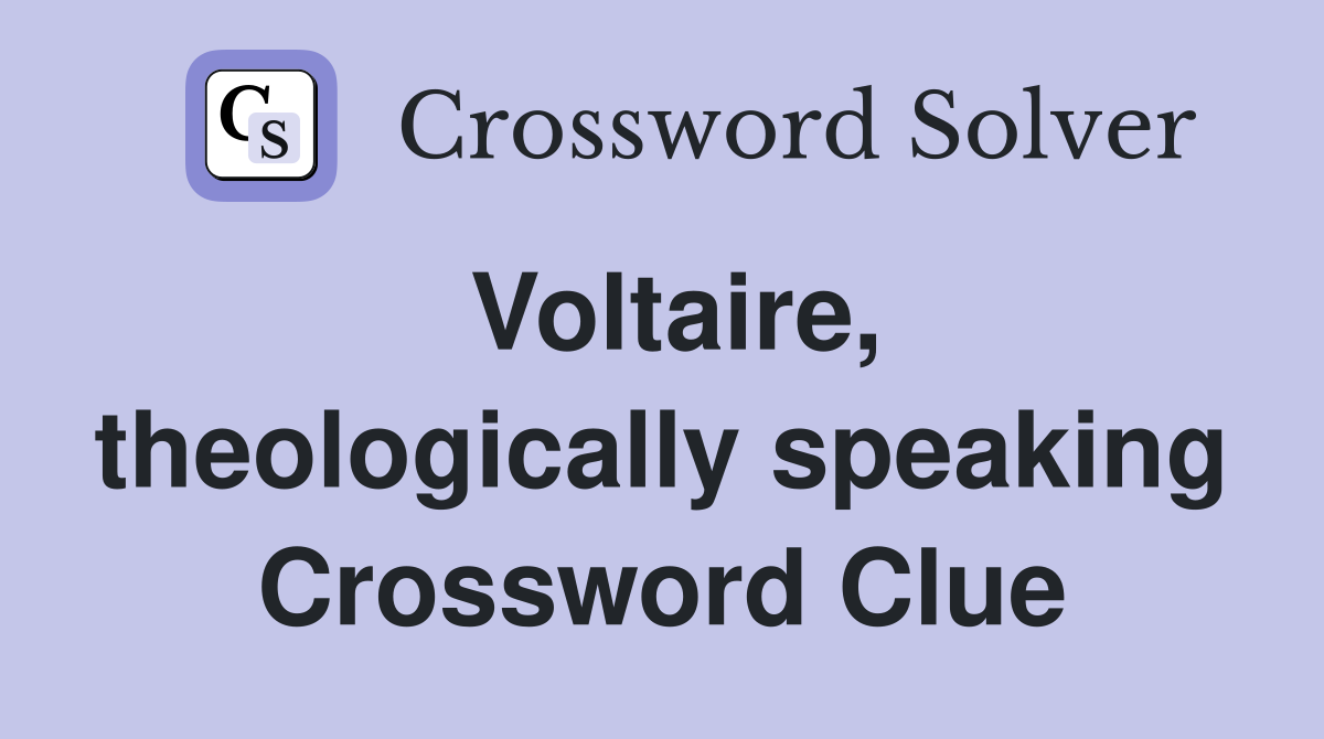 Voltaire, theologically speaking Crossword Clue