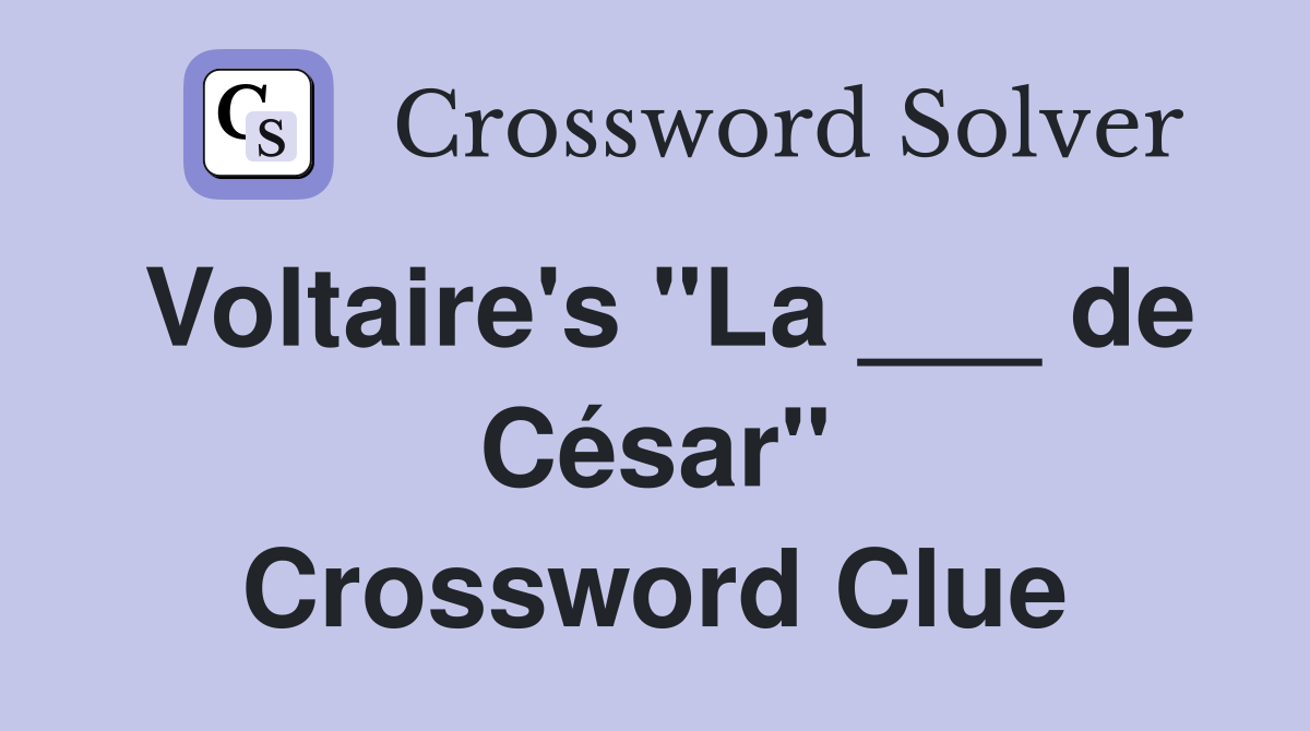 Voltaire's "La ___ de César" Crossword Clue