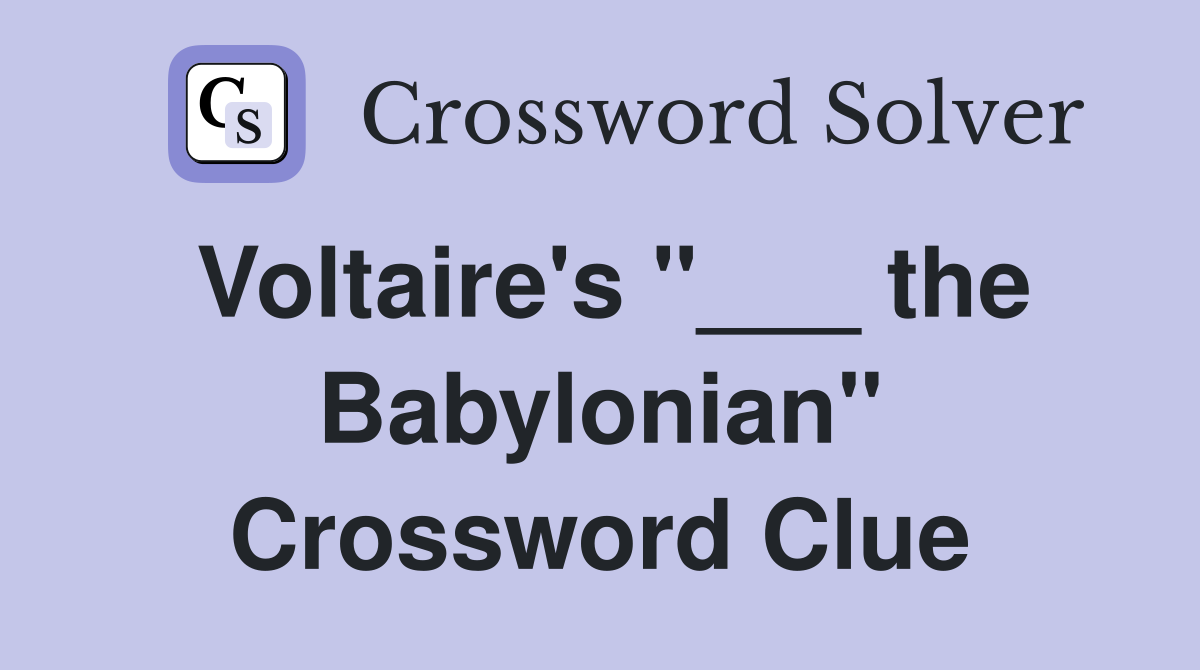 Voltaire's "___ the Babylonian" Crossword Clue