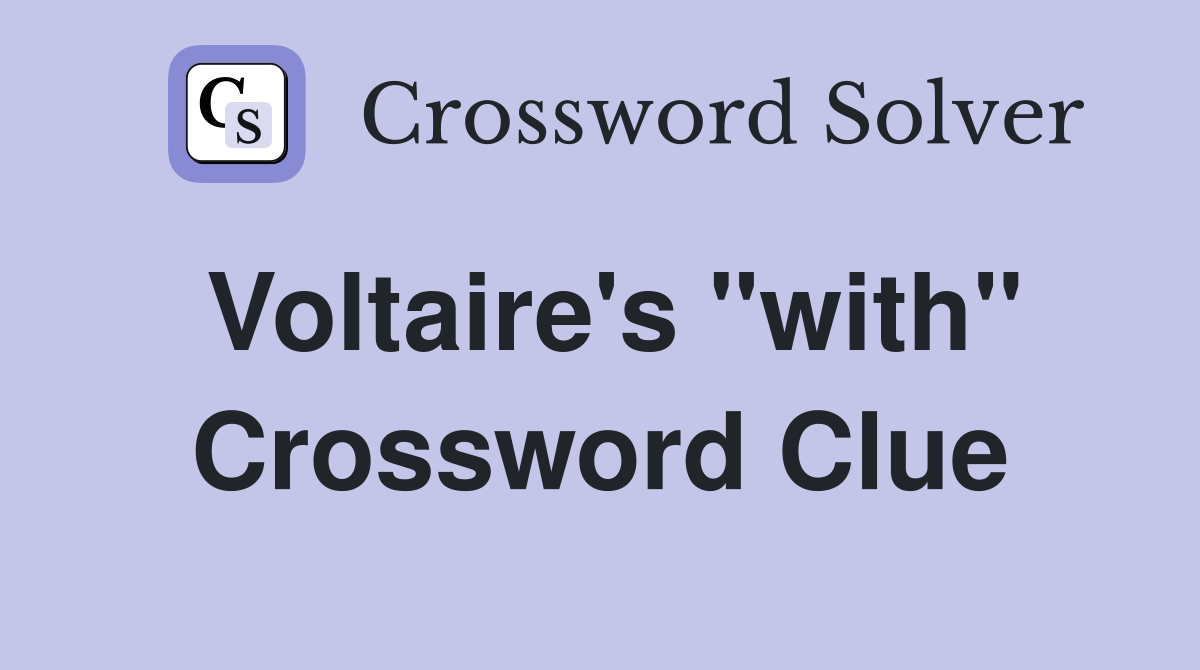 Voltaire's "with" Crossword Clue