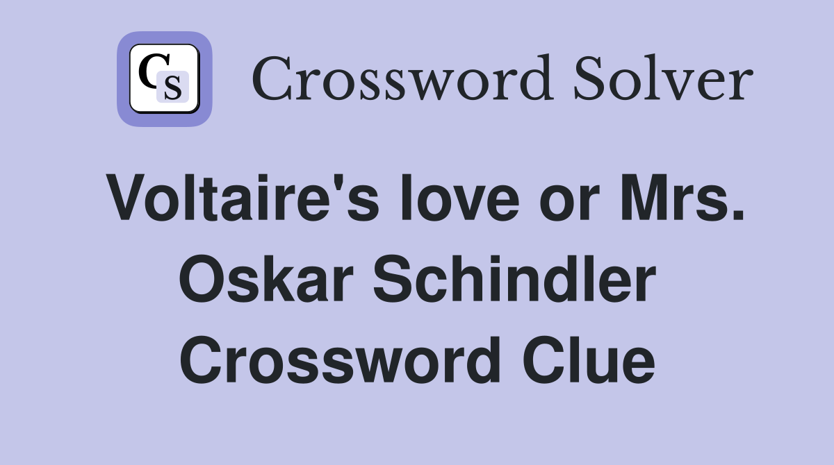 Voltaire's love or Mrs. Oskar Schindler Crossword Clue