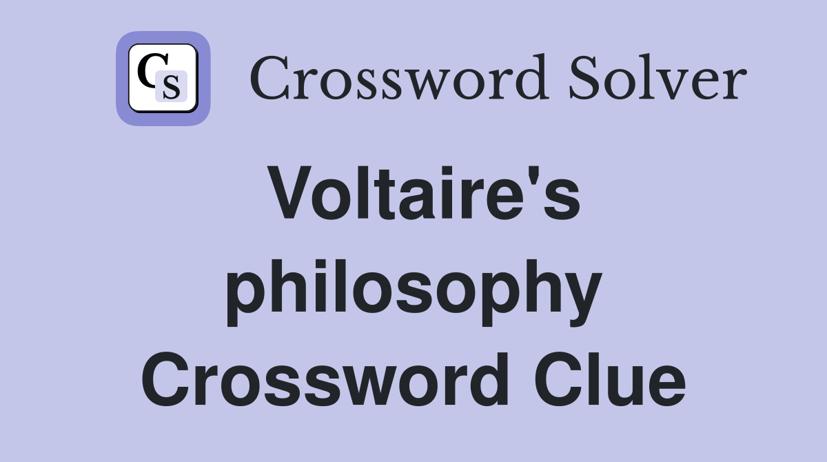 Voltaire's philosophy Crossword Clue