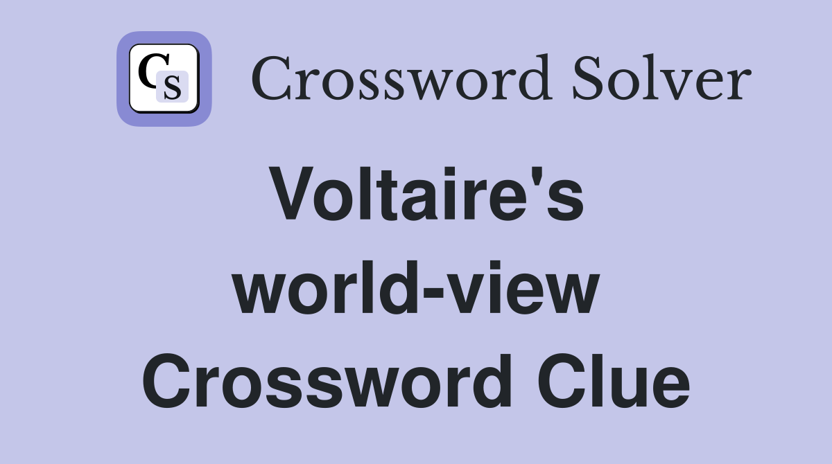 Voltaire's world-view Crossword Clue