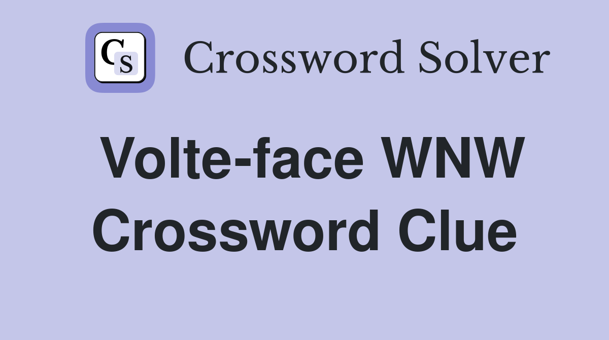 Volte-face WNW Crossword Clue