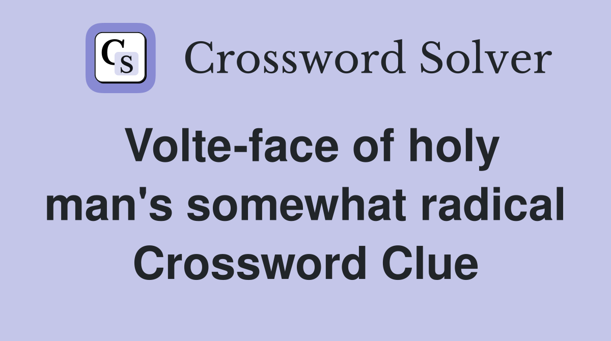 Volte-face of holy man's somewhat radical Crossword Clue