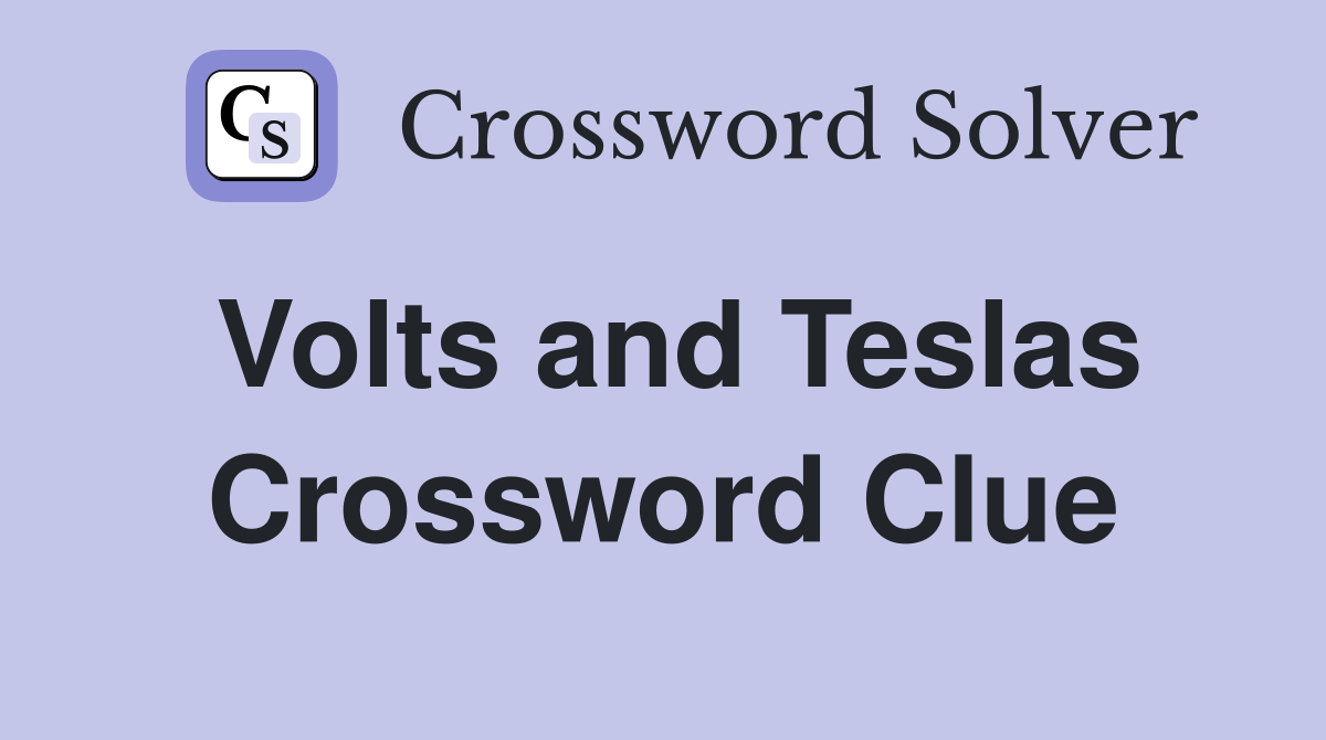 Volts and Teslas Crossword Clue