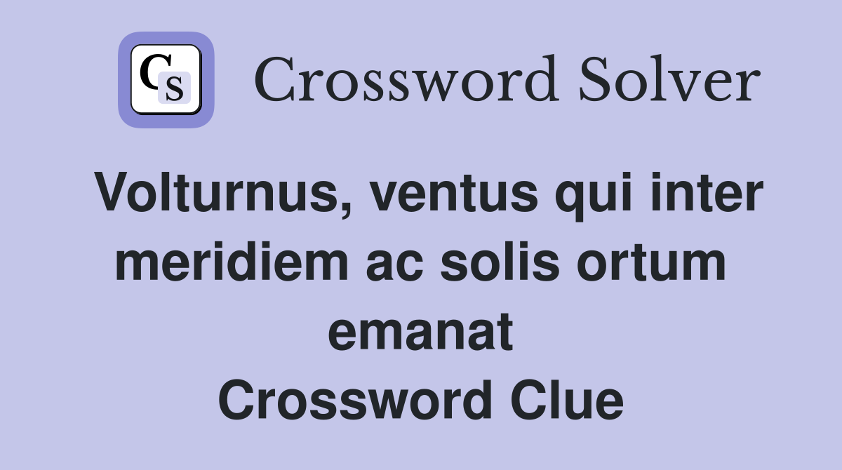Volturnus, ventus qui inter meridiem ac solis ortum emanat Crossword Clue