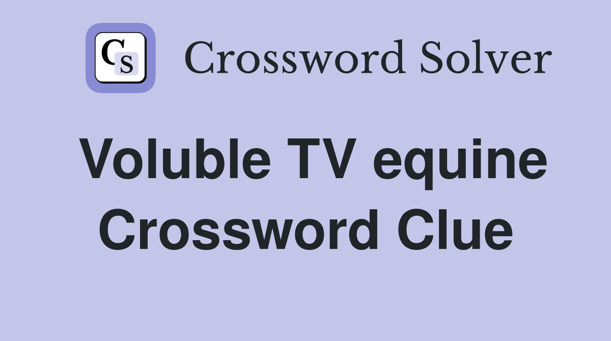 Voluble TV equine Crossword Clue