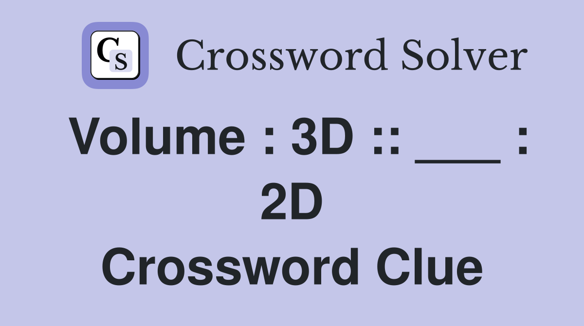 Volume : 3D :: ___ : 2D Crossword Clue