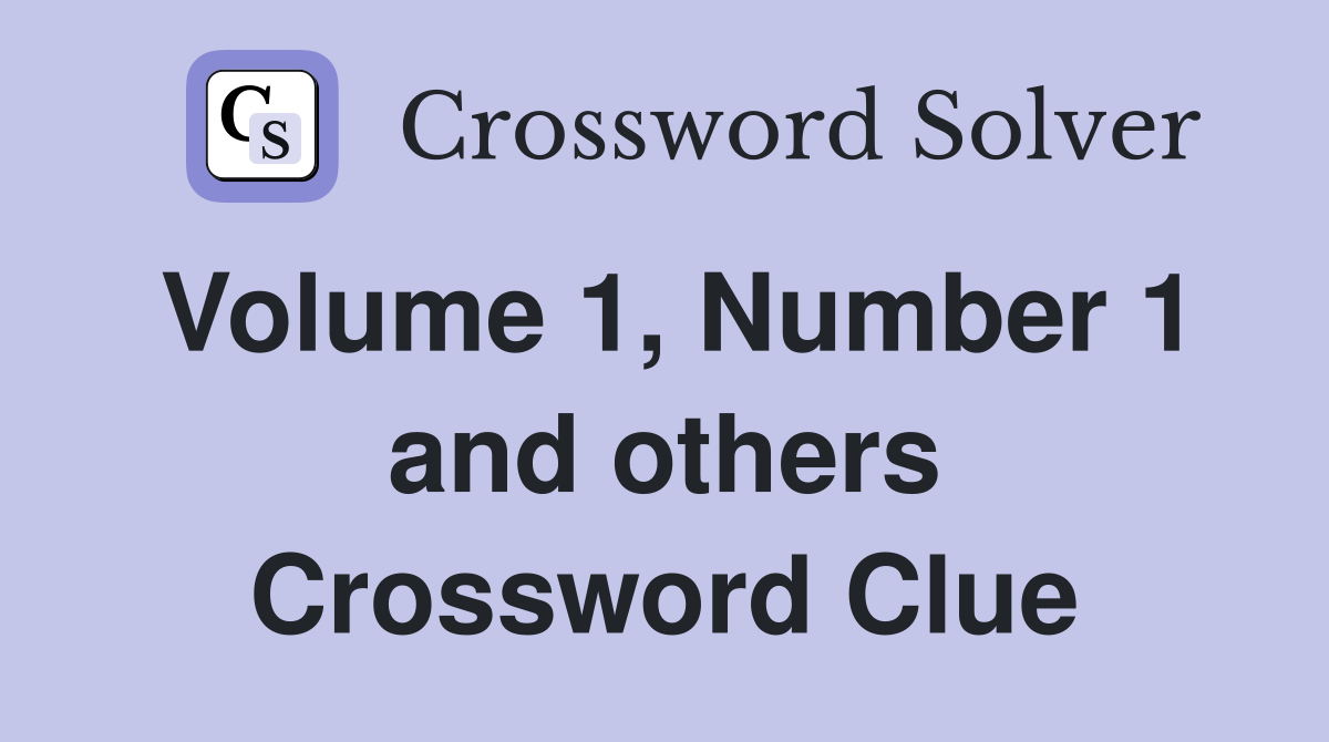 Volume 1, Number 1 and others Crossword Clue