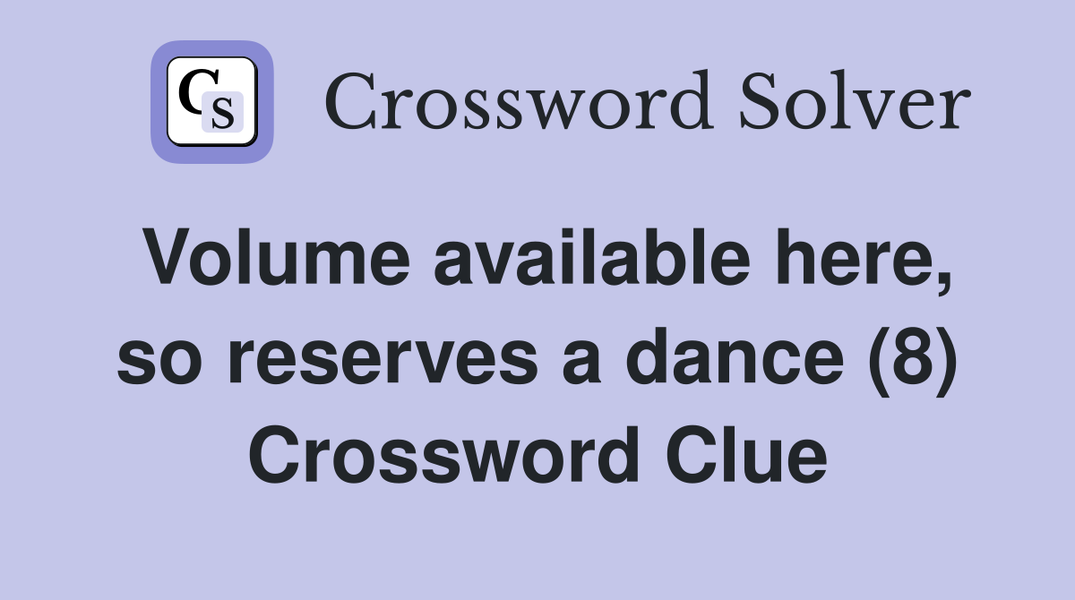 Volume available here, so reserves a dance (8) Crossword Clue