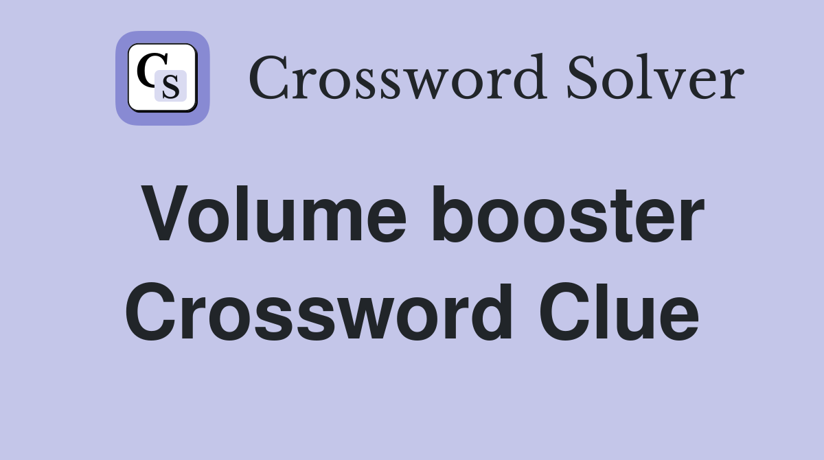 Volume booster Crossword Clue
