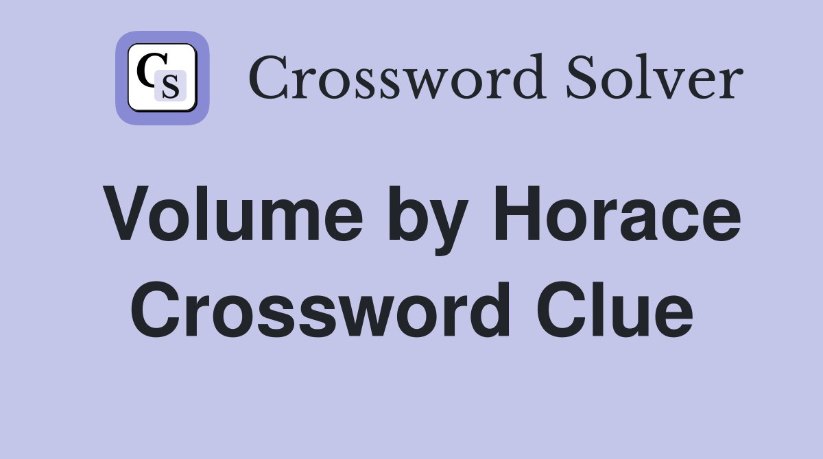 Volume by Horace Crossword Clue