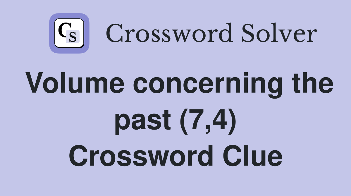 Volume concerning the past (7,4) Crossword Clue