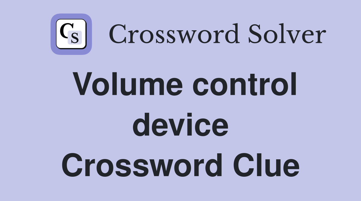 Volume control device Crossword Clue