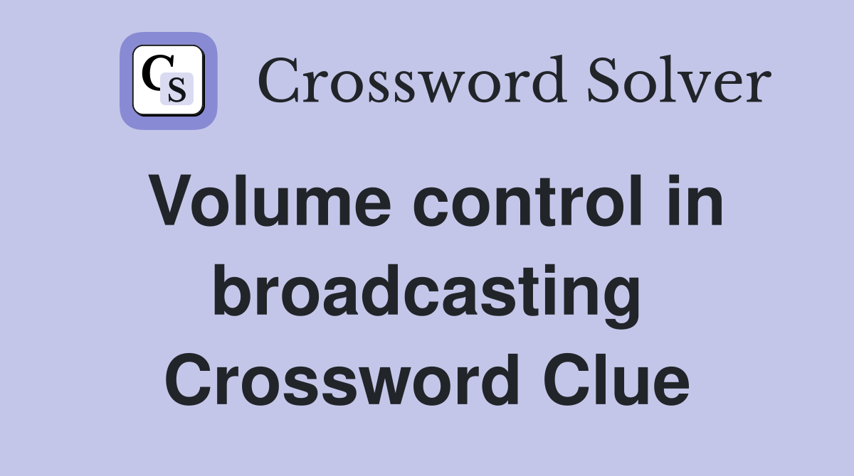 Volume control in broadcasting Crossword Clue