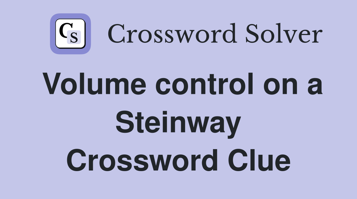 Volume control on a Steinway Crossword Clue