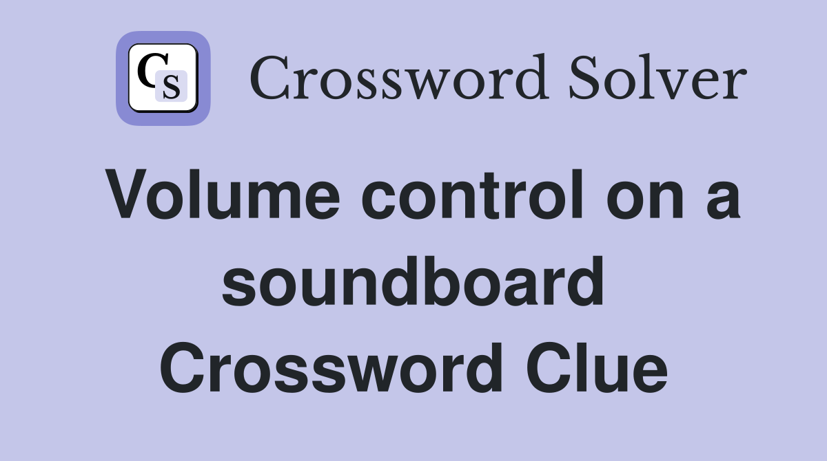 Volume control on a soundboard Crossword Clue
