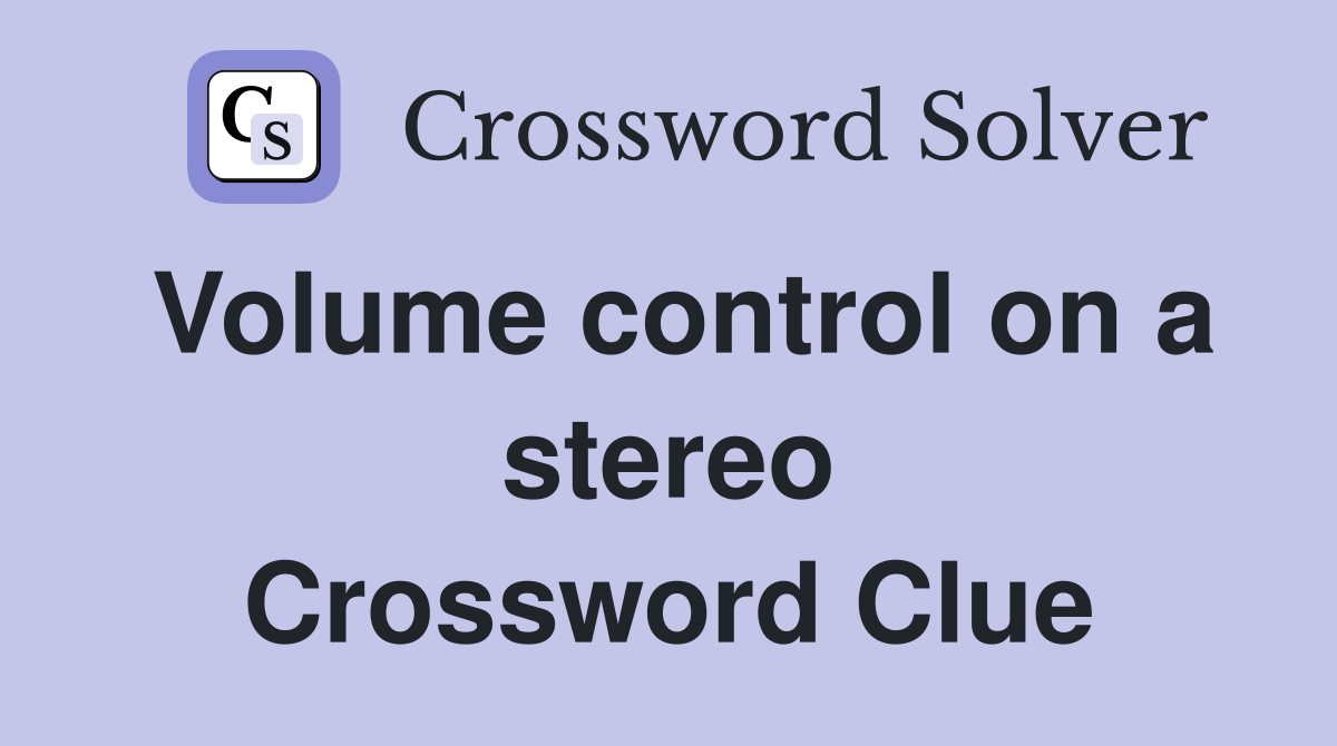 Volume control on a stereo Crossword Clue