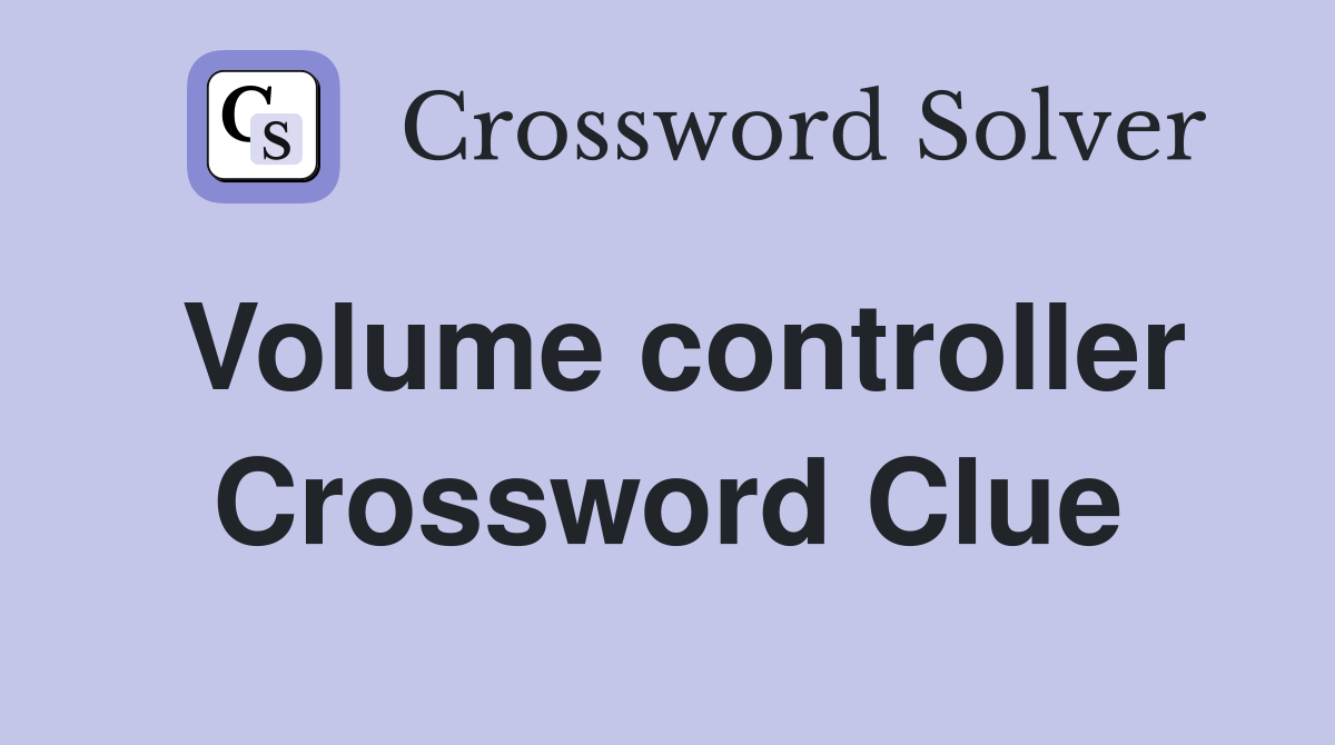 Volume controller Crossword Clue