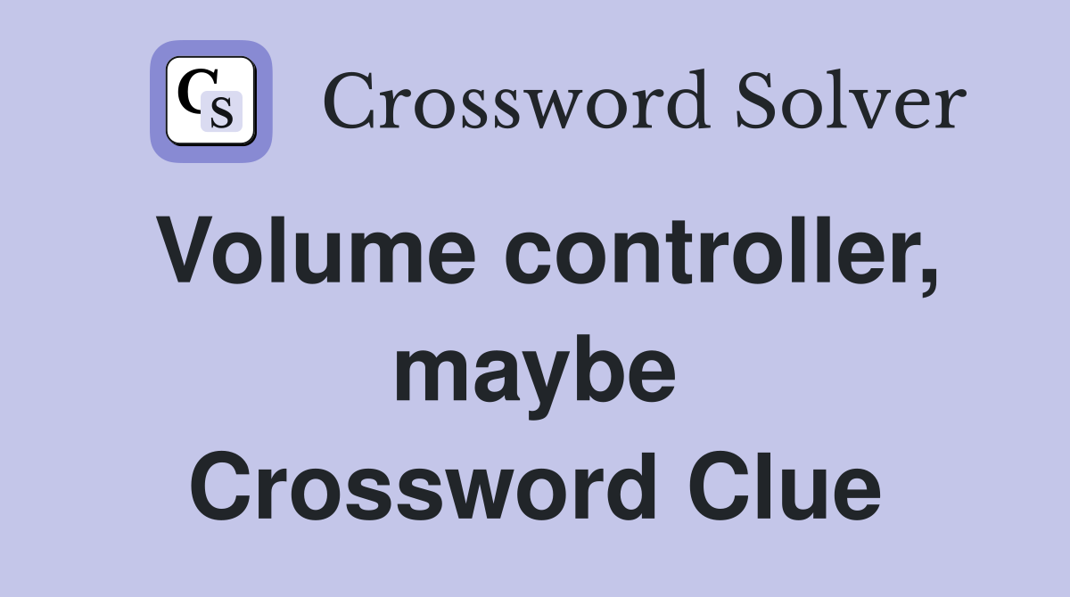 Volume controller, maybe Crossword Clue