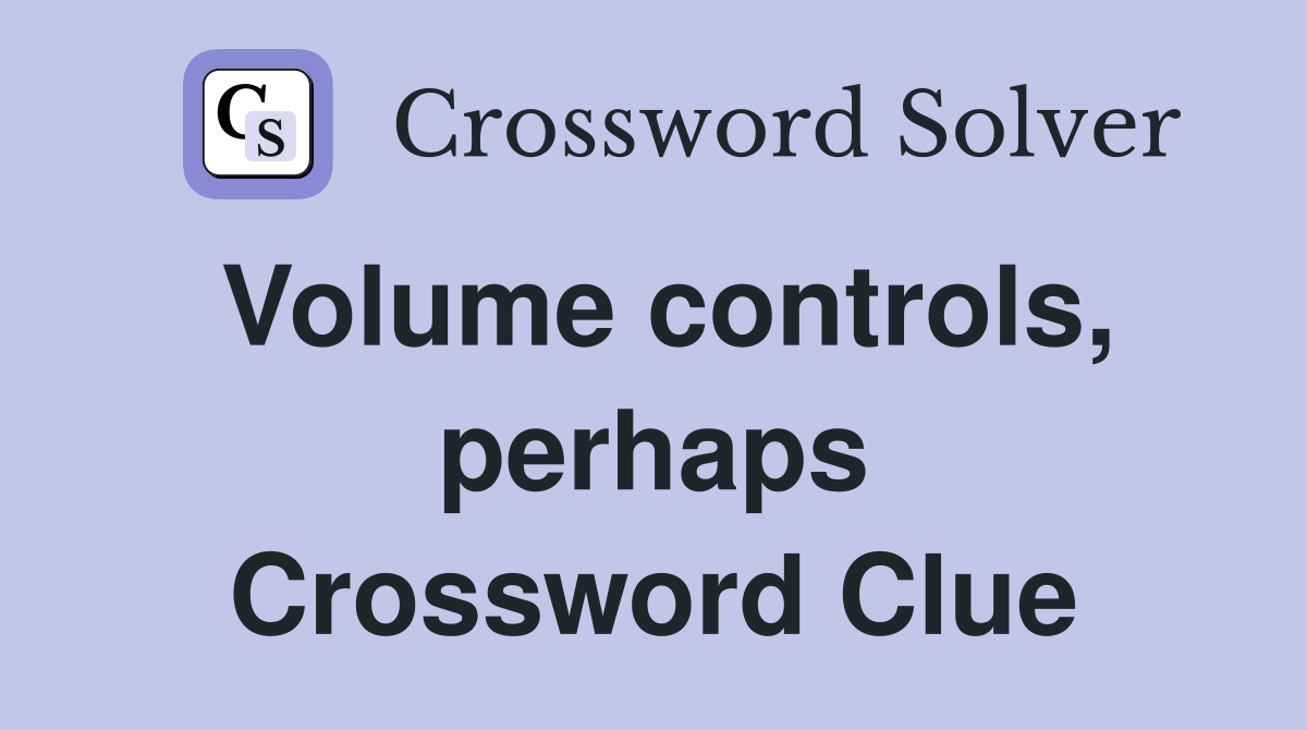 Volume controls, perhaps Crossword Clue