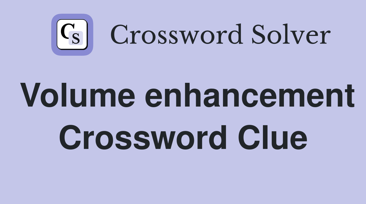 Volume enhancement Crossword Clue