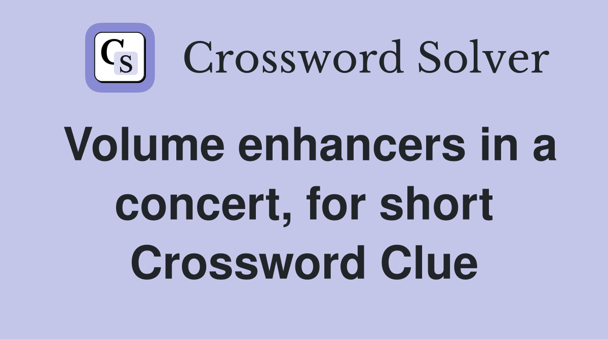 Volume enhancers in a concert, for short Crossword Clue