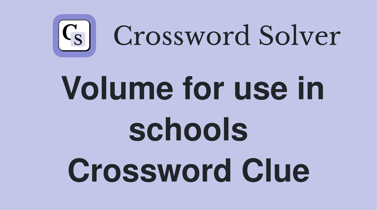 Volume for use in schools Crossword Clue