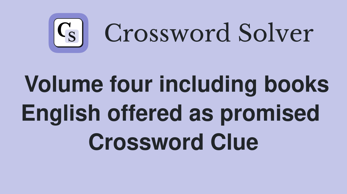 Volume four including books English offered as promised  Crossword Clue