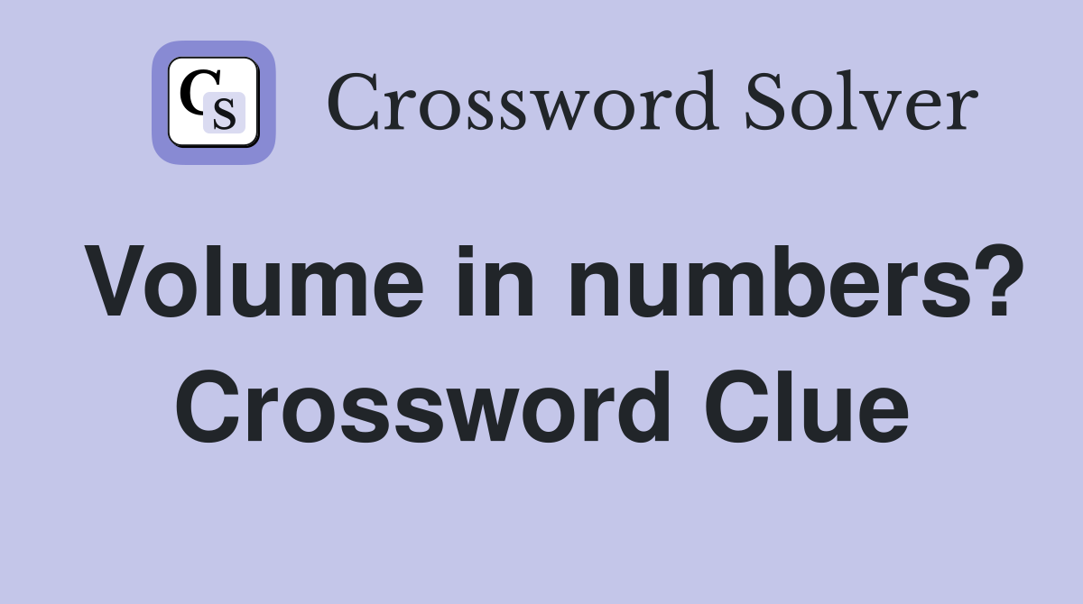 Volume in numbers? Crossword Clue