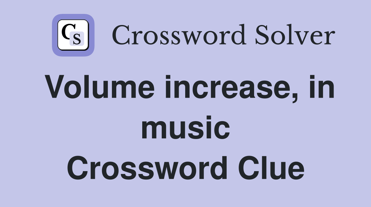 Volume increase, in music Crossword Clue