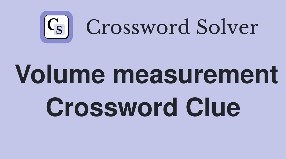Volume measurement Crossword Clue
