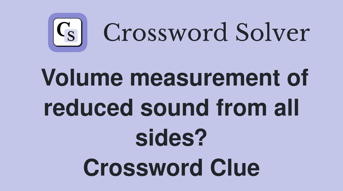 Volume measurement of reduced sound from all sides? Crossword Clue