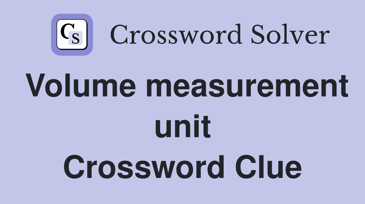Volume measurement unit Crossword Clue