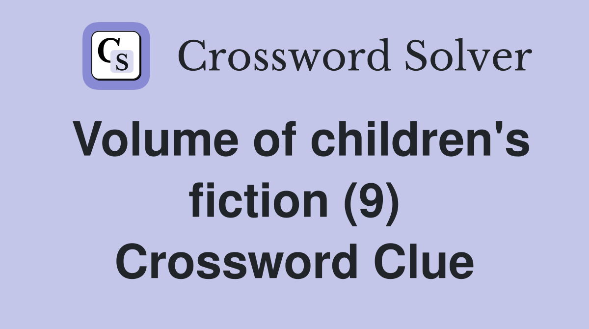 Volume of children's fiction (9) Crossword Clue