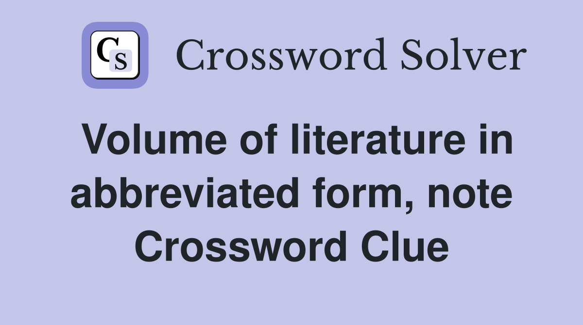 Volume of literature in abbreviated form, note Crossword Clue