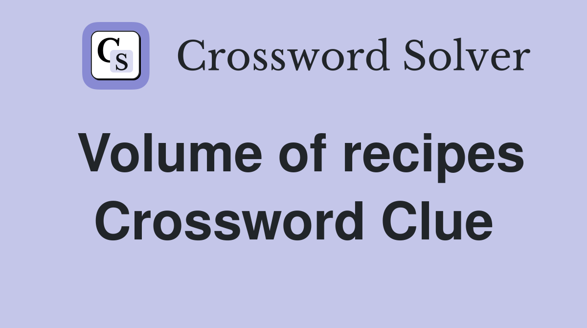 Volume of recipes Crossword Clue