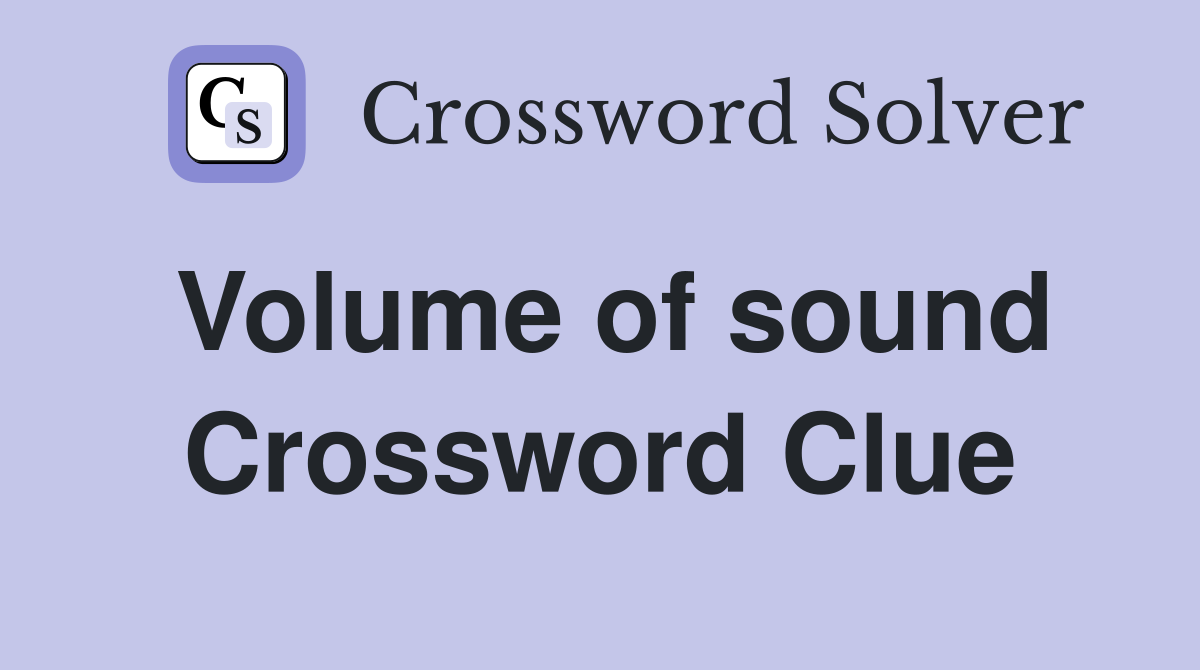 Volume of sound Crossword Clue
