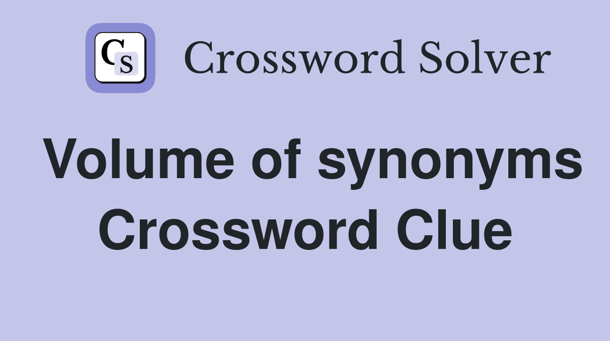 Volume of synonyms Crossword Clue