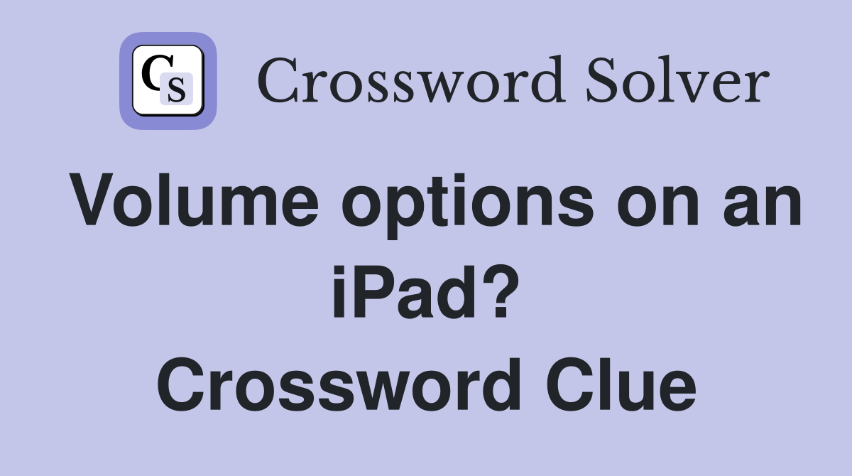 Volume options on an iPad? Crossword Clue