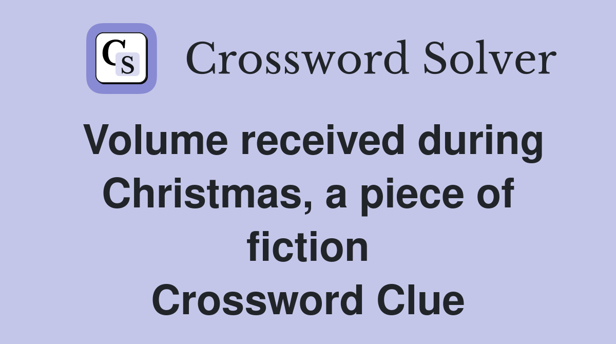 Volume received during Christmas, a piece of fiction Crossword Clue