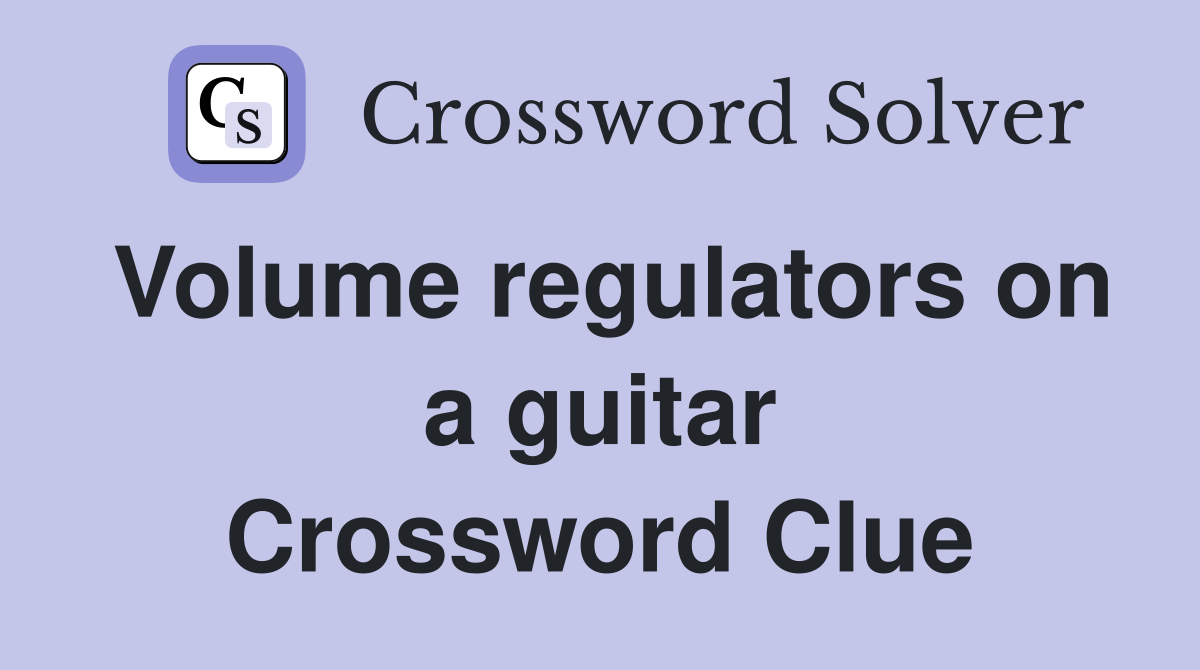 Volume regulators on a guitar Crossword Clue