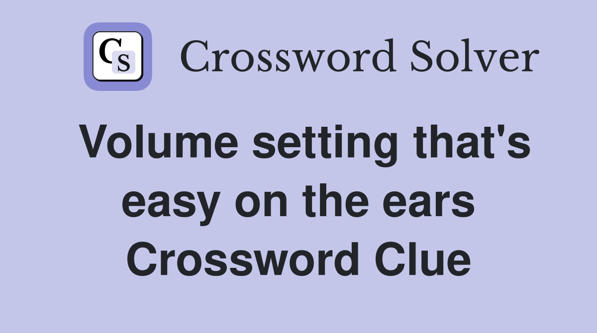 Volume setting that's easy on the ears Crossword Clue