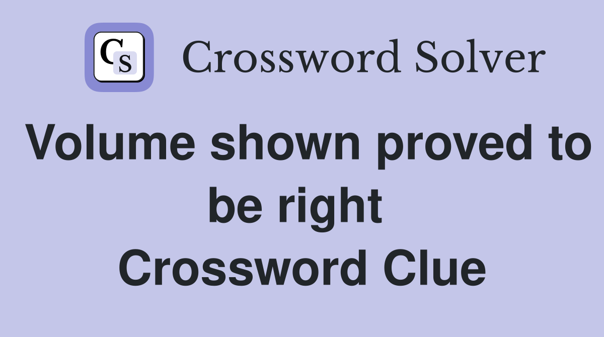 Volume shown proved to be right  Crossword Clue