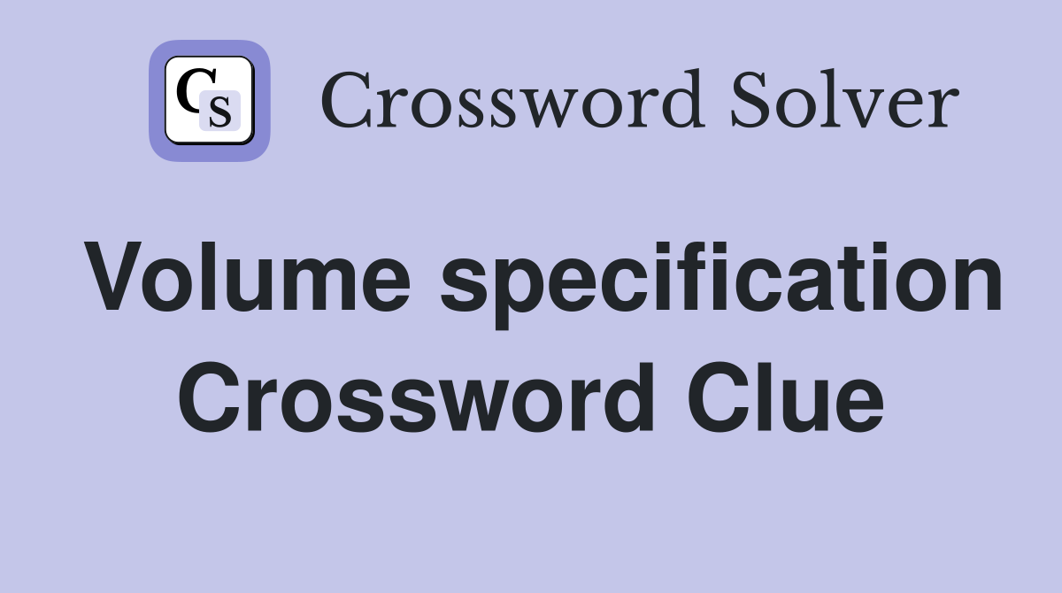 Volume specification Crossword Clue