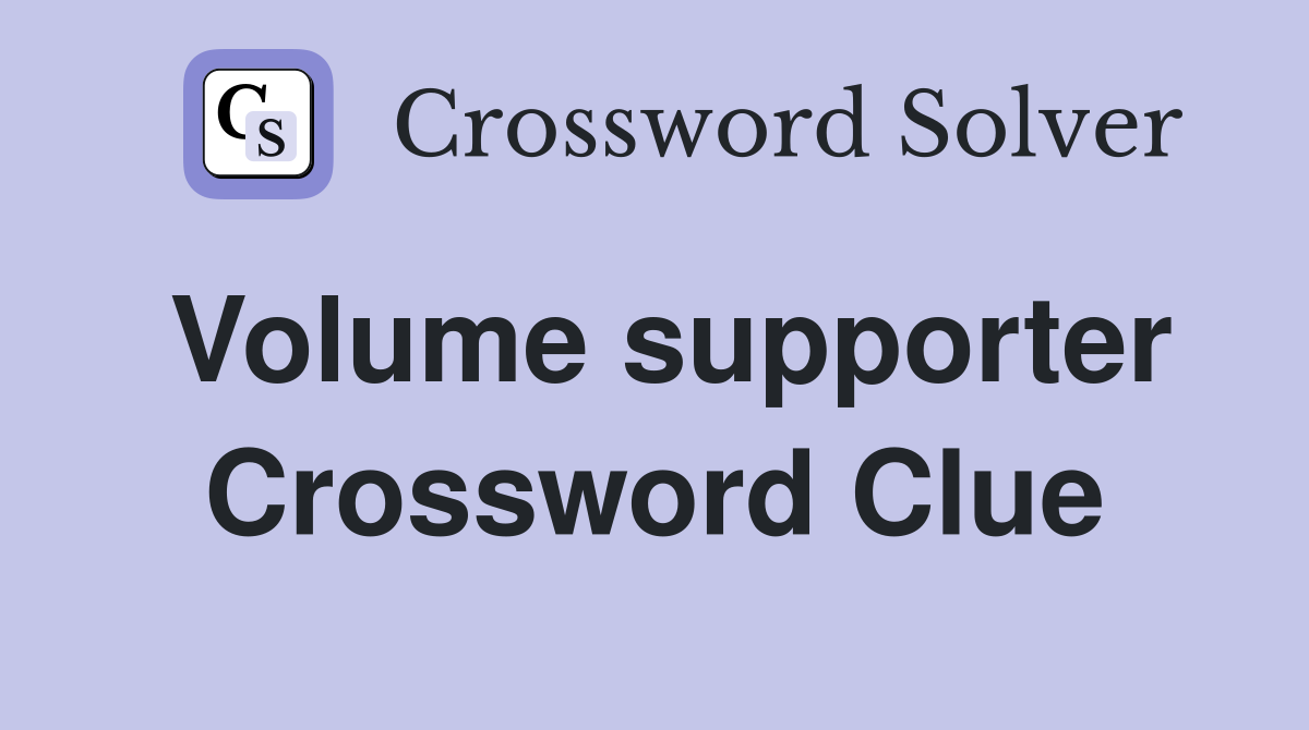 Volume supporter Crossword Clue
