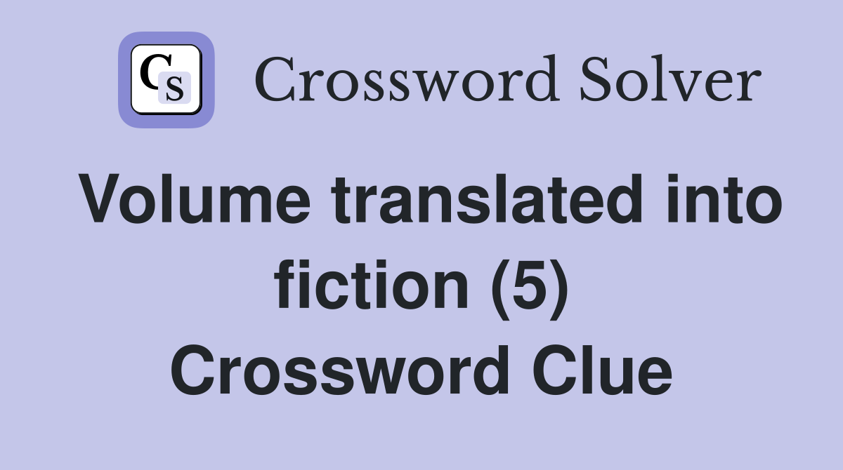 Volume translated into fiction (5) Crossword Clue